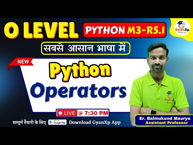 O Level Python (M3-R5.1)  || Python Operators and Expressions || New Batch for July 2025 || GyanXp