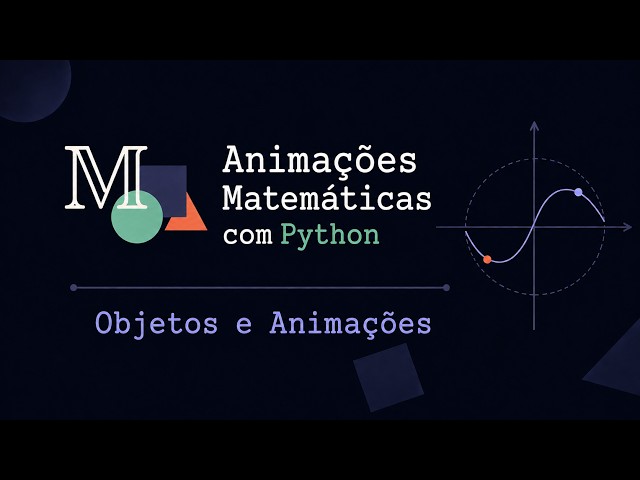 Animações Matemáticas com Python #03 | Objetos e Animações no MANIM