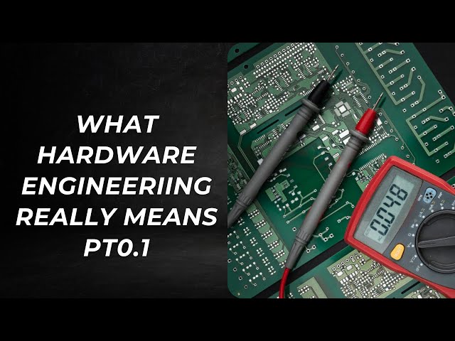 What Hardware Engineering Really Means - Part 2