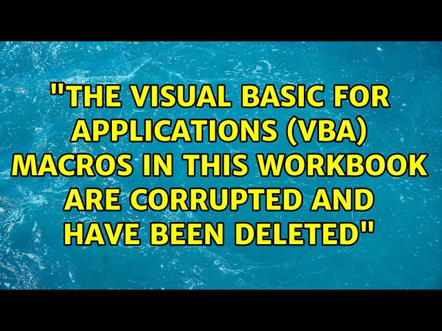 "The visual basic for applications (vba) macros in this workbook are corrupted and have been...