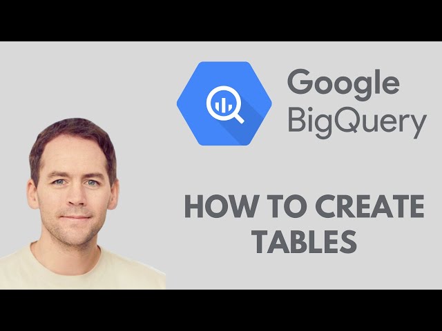 How to create Google BigQuery Tables