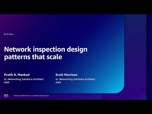 AWS re:Inforce 2024 - Network inspection design patterns that scale (NIS302)