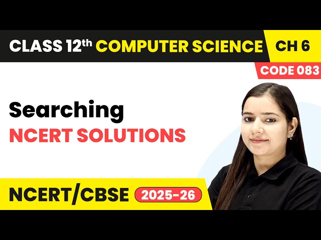 Chapter 6 6   NCERT Solutions   Searching  Class 12th Computer Science Code 083