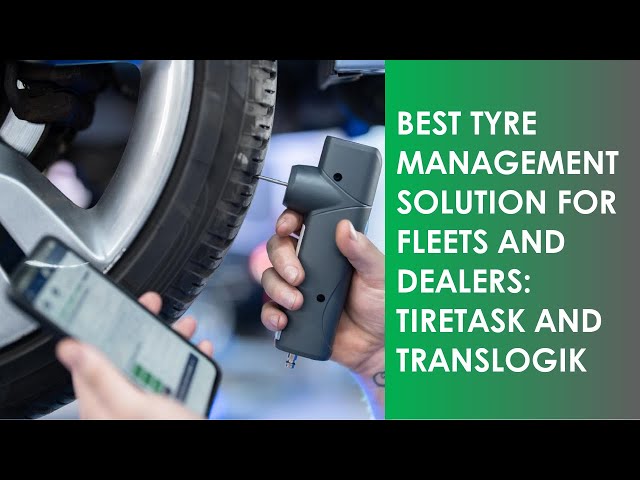 Best Tyre Management Solution for Fleets and Dealers: TIRETASK and Translogik
