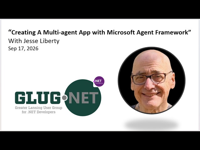 "Creating A Multi-agent App with Microsoft Agent Framework" with Jesse Liberty