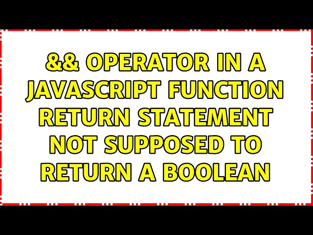 && operator in a javascript function return statement not supposed to return a boolean