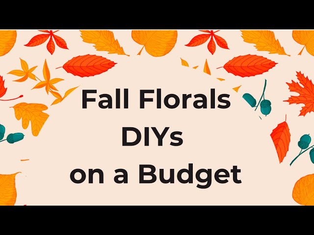 Fall Floral DIYs / Styling Ideas / On a Budget