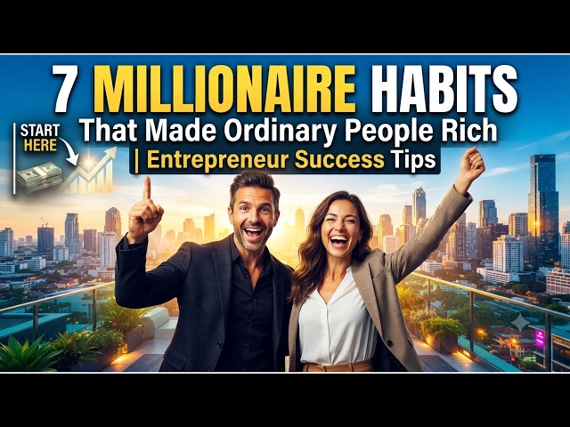 7 Millionaire Habits That Made Ordinary People Rich | Entrepreneur Success Tips