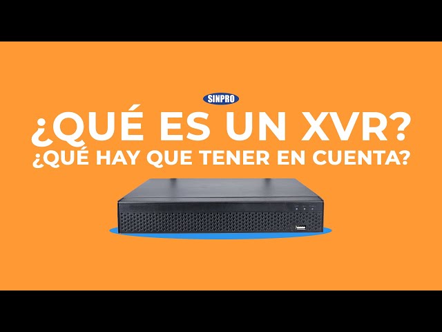 ¿Qué es un XVR? | ¿Qué tener en cuenta a la hora de elegir un XVR? | SINPRO