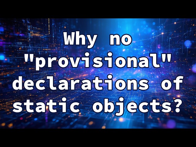 Why no "provisional" declarations of static objects?
