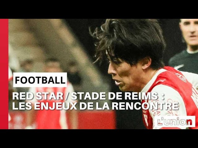 Red Star / Stade de Reims : les enjeux de la rencontre