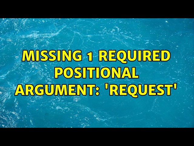 Missing 1 required positional argument: 'request' (2 Solutions!!)