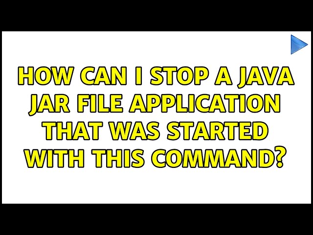 How can I stop a Java jar file application that was started with this command? (2 Solutions!!)
