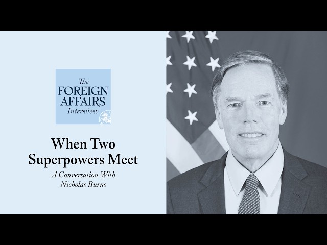 Nicholas Burns: When Two Superpowers Meet | Foreign Affairs Interview