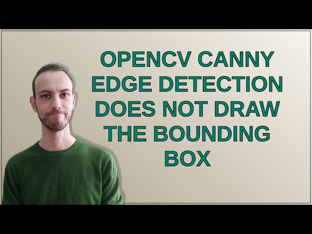 OpenCV canny edge detection does not draw the bounding box