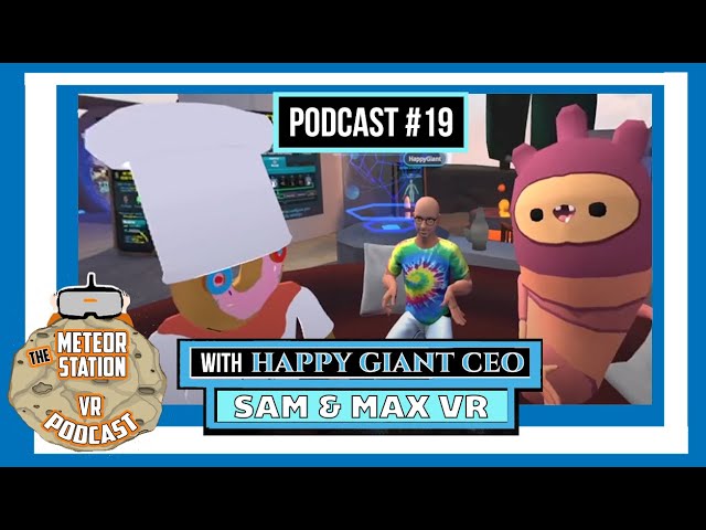 Meteor Station Virtual Reality Podcast - Guest: CEO of Happy Giant, creators of Sam & Max VR game!