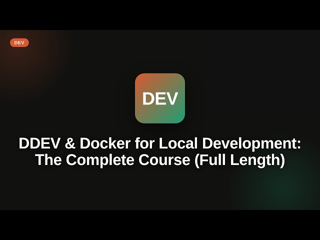 DDEV & Docker for Local Development: The Complete Course (Full Length)