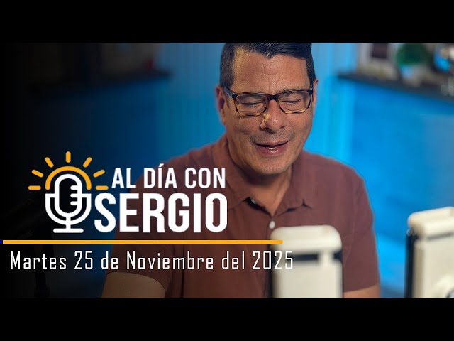 Noticias | Al Día con Sergio EN VIVO - Martes 25 de Noviembre del 2025
