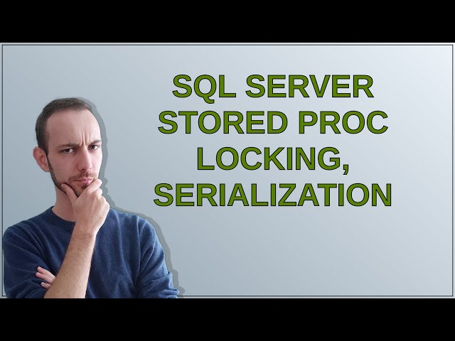 Dba: SQL Server stored proc locking, serialization