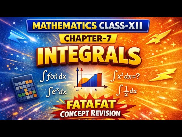 Class 12 Maths Chapter 7 Integrals | Fatafat Concept Revision