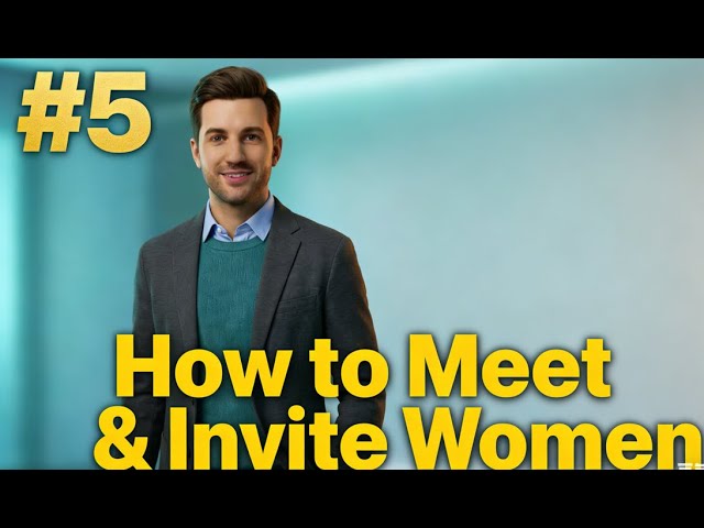 Cracking the Dating Code 05: How to Meet & Invite Women