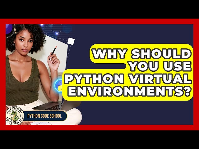 Why Should You Use Python Virtual Environments? - Python Code School