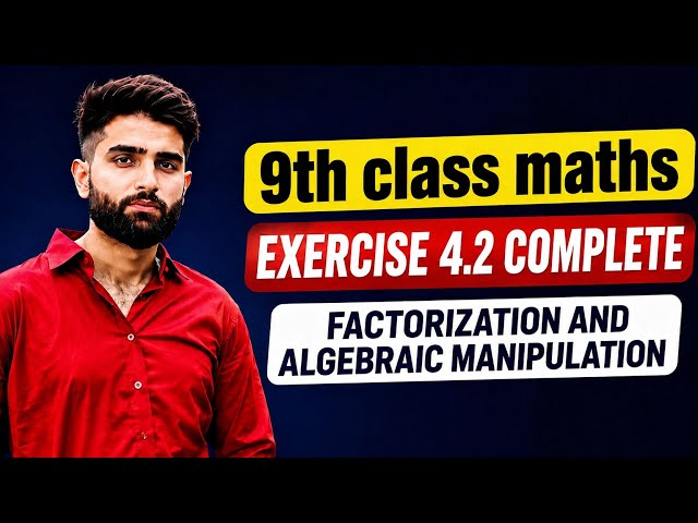 9th Class Maths Exercise 4.2 Complete Solution | Factorization & Algebraic Manipulation