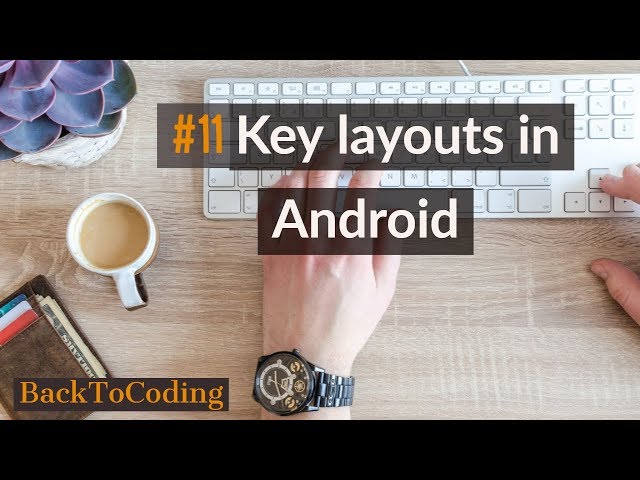 #11 Key layouts in Android | Important layouts in Android | Grid, Linear, Relative layouts explained