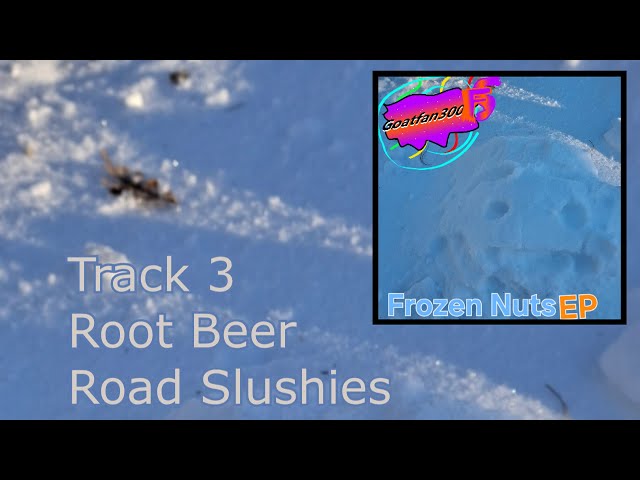 Root Beer Road Slushies (Frozen Nuts EP Track 3)