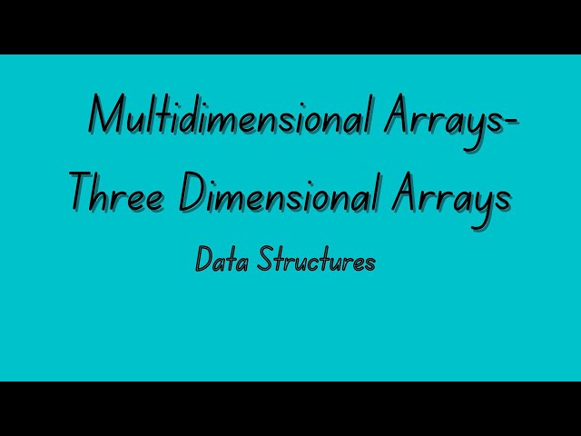 Multidimensional Arrays -Three Dimensional Arrays