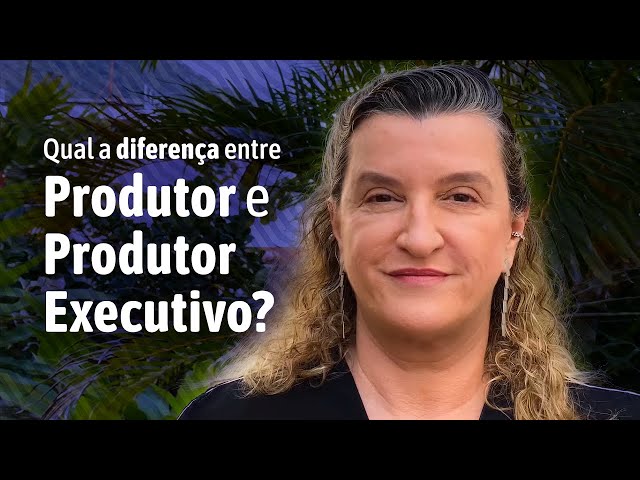 Qual a diferença entre PRODUTOR e PRODUTOR EXECUTIVO?