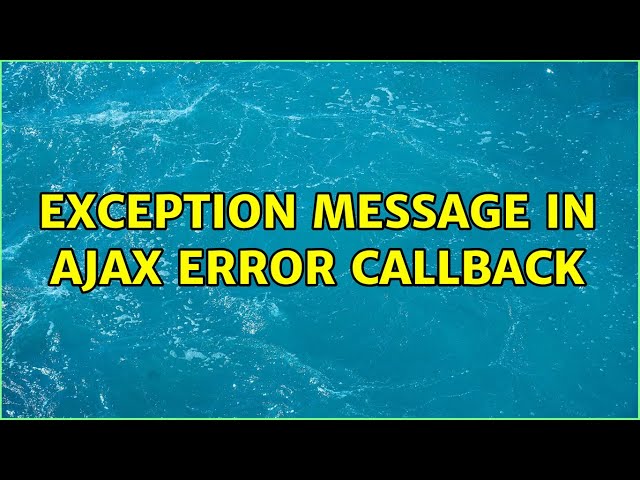 Exception Message in Ajax error callback (2 Solutions!!)