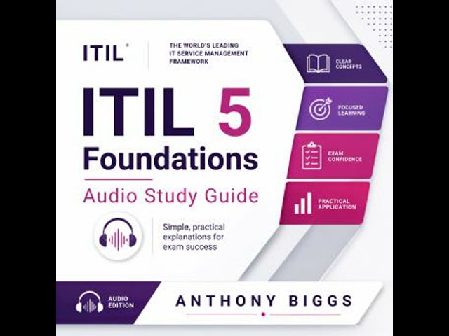 ITIL 5 Foundation Audio Study Guide: Pass on Your First Attempt: Clear, Exam-Focused Lessons You