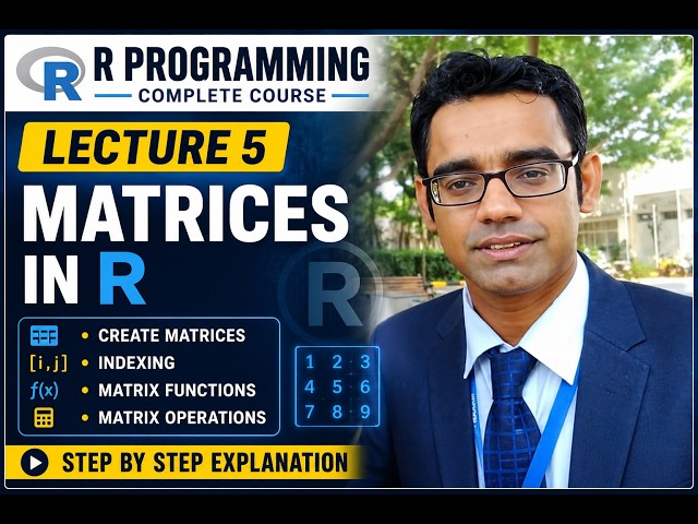 Matrices in R Explained | Lecture 5 | matrix(), Functions & Operations | R Program | Dr Vikas Mangal