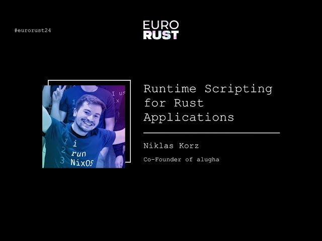 Runtime Scripting for Rust Applications - Niklas Korz | EuroRust 2024