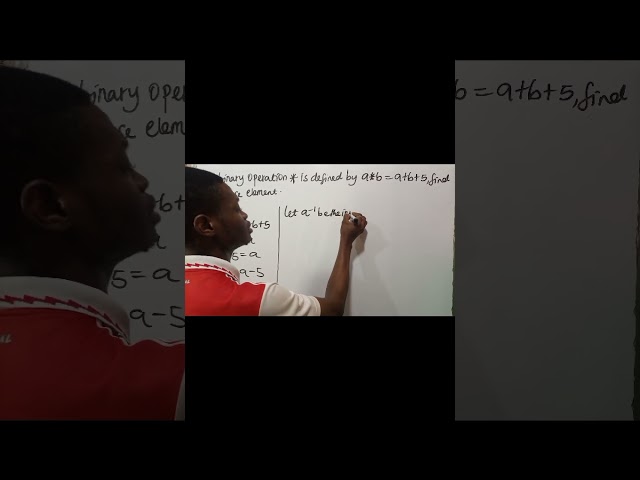a binary operation * is defined by a*b =a+b+5 find the inverse element