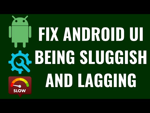 How to Fix Android UI Being Sluggish and Lagging