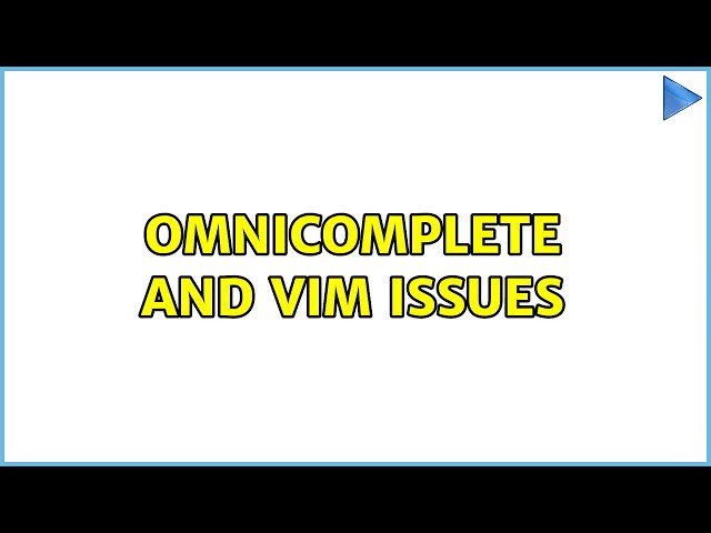 OmniComplete and Vim issues