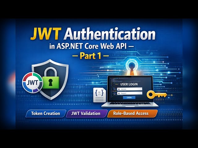 JWT Authentication in ASP.NET Core Web API (Part 1) | Token-Based Authentication Explained