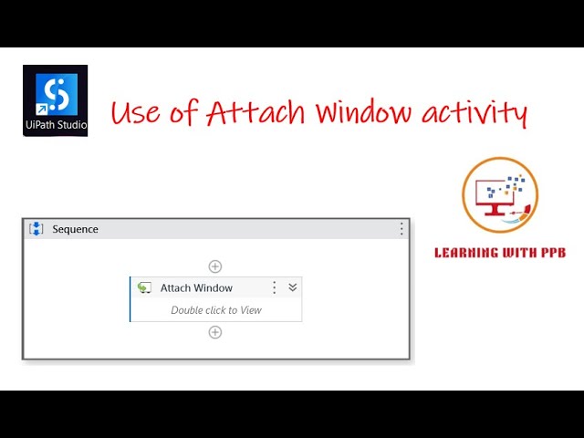 Use of Attach Window activity - UiPath Studio