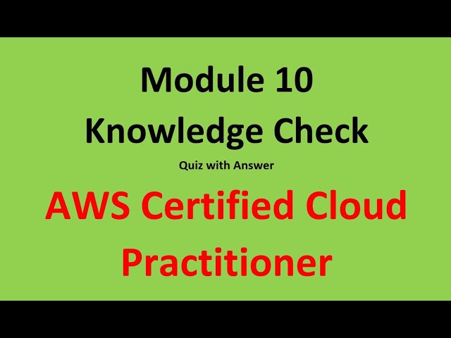 Module 10 Answer  Cloud Practitioner  || Knowledge Check  Answer || AWS Certified Cloud Practitioner