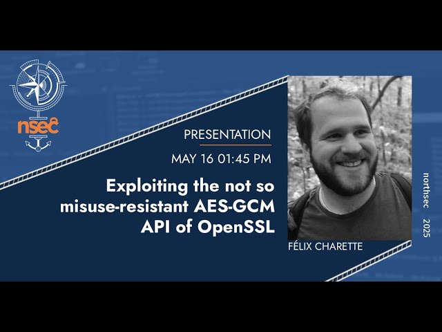 NorthSec 2025 - Félix Charette - Exploiting the not so misuse-resistant AES-GCM API of OpenSSL