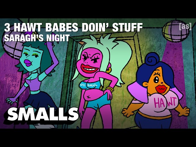 3 HAWT BABES DOIN’ STUFF: SARAGH’S NIGHT | adult swim