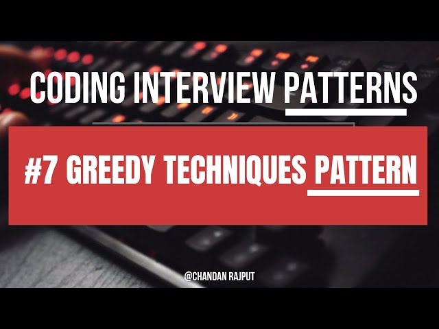 Coding Interview Patterns | #7 Greedy Techniques Pattern