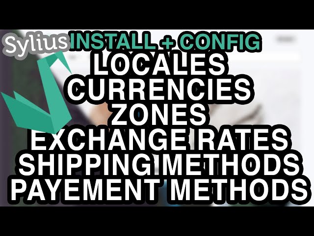 Sylius - Installation + Configuration (locales, zones, exchange rates, shipping, payement)