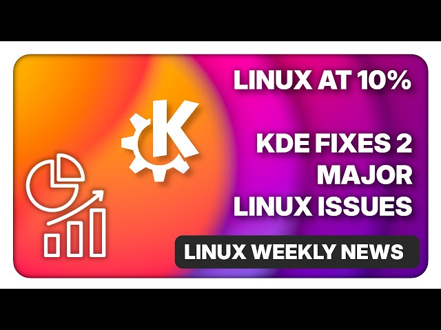 KDE fixes 2 major Linux desktop issues, Linux at 10% - Linux Weekly News