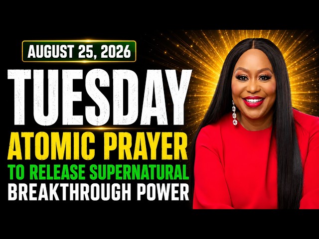 Tuesday, August 25, 2026 – Atomic Prayer to Release Supernatural Breakthrough Power