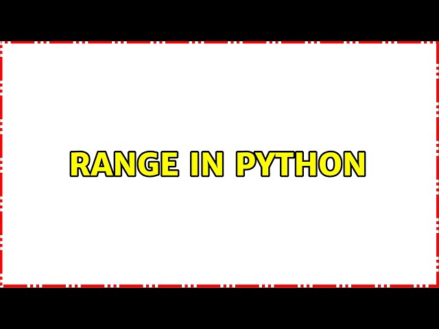Range in Python (5 Solutions!!)