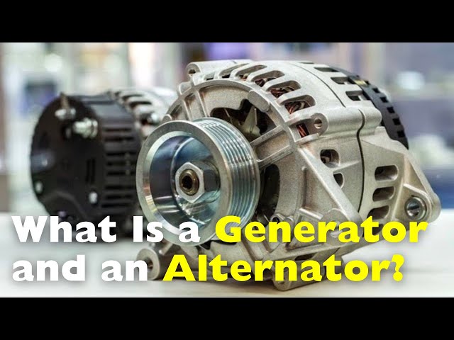 What is a Generator? What is an Alternator?