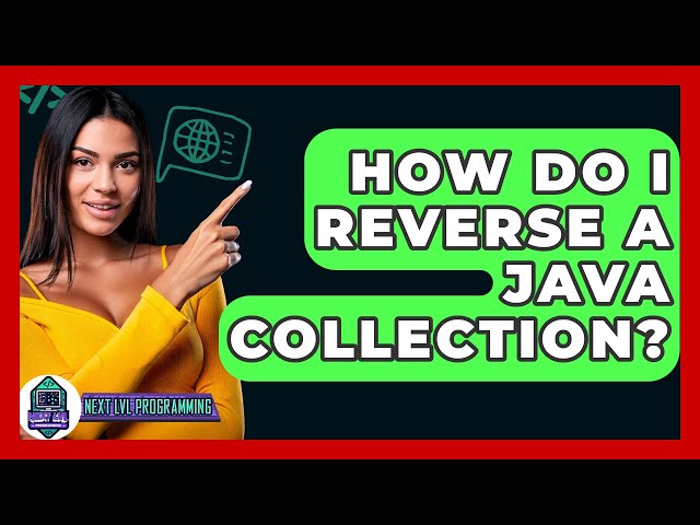 How Do I Reverse A Java Collection? - Next LVL Programming